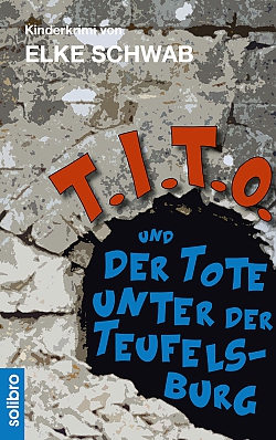 T.I.T.O. und der Tote unter der Teufelsburg - Elke Schwab Kinderkrimi